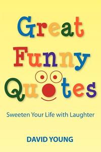 Great Funny Quotes: Sweeten Your Life with Laughter di David Young edito da Wind Runner Press