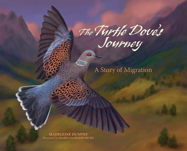 The Turtle Dove's Journey: A Story of Migration di Dunphy Madeleine edito da WEB OF LIFE CHILDRENS BOOKS