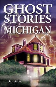 Ghost Stories Of Michigan di Dan Asfar edito da Ghost House Books