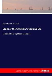 Songs of the Christian Creed and Life di Hamilton M. Macgill edito da hansebooks