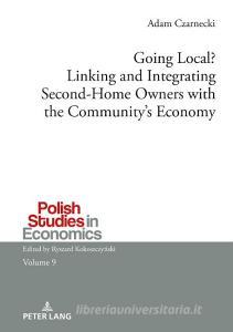 Going Local? Linking and Integrating Second-Home Owners with the Community's Economy di Adam Czarnecki edito da Lang, Peter GmbH
