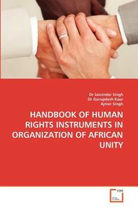 Handbook Of Human Rights Instruments In Organization Of African Unity di #Singh,  Dr Jasvinder Gurupdesh Kaur,  Dr Singh,  Ajmer edito da Vdm Verlag Dr. Muller Aktiengesellschaft & Co. Kg