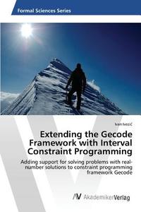 Extending the Gecode Framework with Interval Constraint Programming di Ivan Ivezic edito da AV Akademikerverlag
