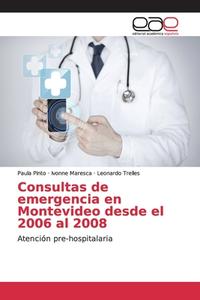 Consultas de emergencia en Montevideo desde el 2006 al 2008 di Paula Pinto, Ivonne Maresca, Leonardo Trelles edito da EAE