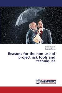 Reasons for the non-use of project risk tools and techniques di Giulio Rastrelli, Eugenio Ricca edito da LAP Lambert Academic Publishing
