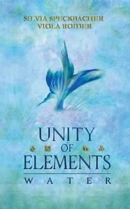 Unity of Elements di Viola Roider, Silvia Speckbacher edito da Books on Demand