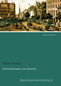 Aufzeichnungen aus Amerika di Charles Dickens edito da dearbooks