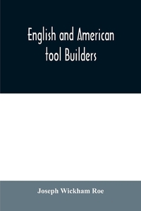 English and American tool builders di Joseph Wickham Roe edito da Alpha Editions