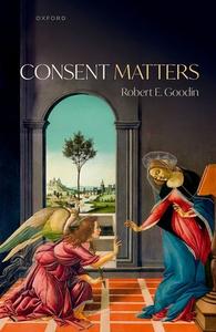 Consent Matters di Robert E. Goodin edito da Oxford University Press