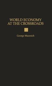 World Economy at the Crossroads di George Macesich edito da Praeger Publishers