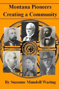 Montana Pioneers: Creating A Community di Suzanne Mundell Waring edito da Lulu.com
