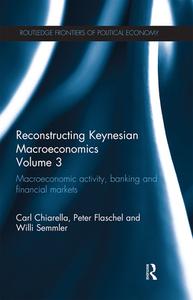 Reconstructing Keynesian Macroeconomics Volume 3 di Carl Chiarella, Peter Flaschel, Willi Semmler edito da Taylor & Francis Ltd
