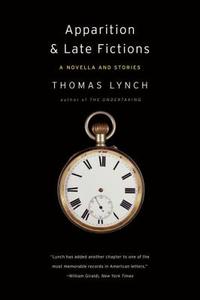 Apparition & Late Fictions: A Novella and Stories di Thomas Lynch edito da W W NORTON & CO