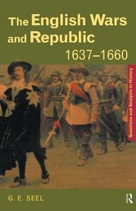 The English Wars and Republic, 1637-1660 di Graham E. Seel edito da Routledge