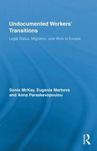 Undocumented Workers' Transitions di Sonia Mckay edito da Routledge