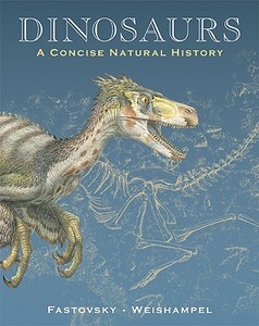 Dinosaurs: A Concise Natural History di David E. Fastovsky, David B. Weishampel edito da Cambridge University Press