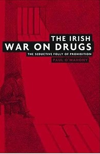 The Irish war on drugs di Paul O'Mahony edito da Manchester University Press