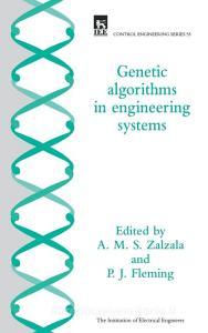 Genetic Algorithms in Engineering Systems di A. M. S. Zalzala, Peter Fleming, A. Chipperfield edito da INSTITUTION OF ENGINEERING & T