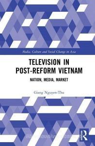 Television in Post-Reform Vietnam di Giang Nguyen-Thu edito da Taylor & Francis Ltd
