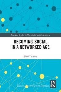Becoming-Social in a Networked Age di Neal (University of North Carolina at Chapel Hill Thomas edito da Taylor & Francis Ltd