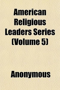 American Religious Leaders Series Volum di Anonymous edito da General Books