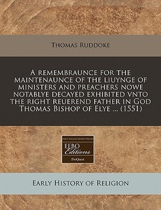 A Remembraunce For The Maintenaunce Of T di Thomas Ruddoke edito da Proquest, Eebo Editions