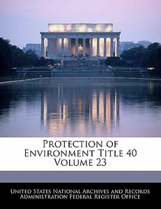 Protection Of Environment Title 40 Volume 23 edito da Bibliogov