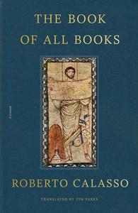 The Book of All Books di Roberto Calasso edito da PICADOR