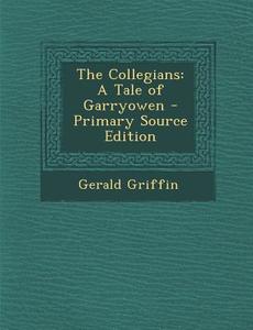 Collegians: A Tale of Garryowen di Gerald Griffin edito da Nabu Press
