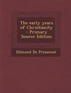The Early Years of Christianity di Edmond De Pressense edito da Nabu Press