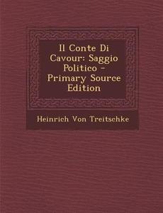 Il Conte Di Cavour: Saggio Politico di Heinrich Von Treitschke edito da Nabu Press