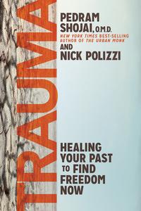 Trauma: Healing Your Past to Find Freedom Now di Nick Polizzi, Pedram Shojai edito da HAY HOUSE