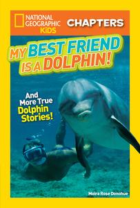 National Geographic Kids Chapters: My Best Friend is a Dolphin! di Moira Rose Donohue edito da National Geographic Kids