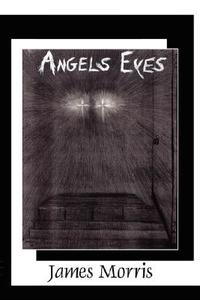 Angels Eyes di James Morris edito da AUTHORHOUSE