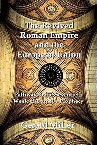 The Revived Roman Empire And The European Union di Gerald Miller edito da America Star Books