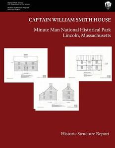 The Captain William Smith House: Historic Structure Report di U. S. Department National Park Service edito da Createspace