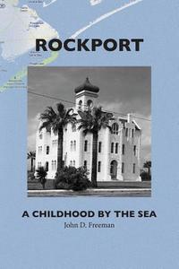 Rockport: A Childhood by the Sea di Dr John D. Freeman edito da Createspace