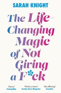 The Life-Changing Magic Of Not Giving A F**k di Sarah Knight edito da Quercus Publishing