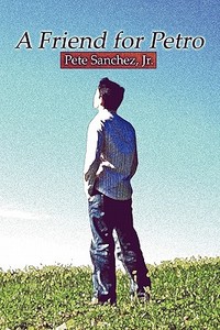 A Friend For Petro di Pete Sanchez edito da America Star Books