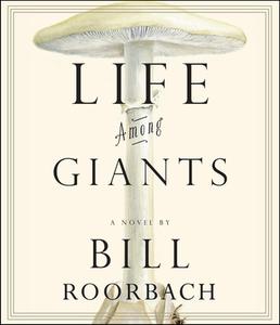Life Among Giants di Bill Roorbach edito da Highbridge Company