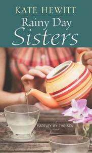 Rainy Day Sisters: A Hartley-By-The-Sea Novel di Kate Hewitt edito da CTR POINT PUB (ME)