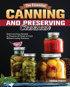 The Essential Canning and Preserving Cookbook di Melissa Watson edito da Melissa Watson