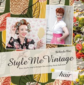 Style Me Vintage: Easy Step-by-step Techniques for Creating Classic Hairstyles di Belinda Hay edito da Pavilion Books Group Ltd.