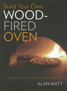 Build Your Own Wood-Fired Oven di Alan Watt edito da Rosenberg Publishing