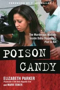 Poison Candy: The Murderous Madam: Inside Dalia Dippolitoa's Plot to Kill di Elizabeth Parker, Mark Ebner edito da BENBELLA BOOKS