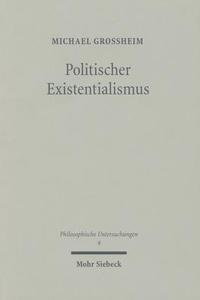 Politischer Existentialismus di Michael Großheim edito da Mohr Siebeck GmbH & Co. K