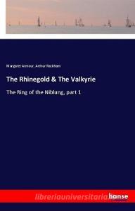 The Rhinegold & The Valkyrie di Margaret Armour, Arthur Rackham edito da hansebooks