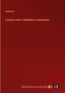 Límites entre Colombia y Venezuela di Anónimo edito da Outlook Verlag