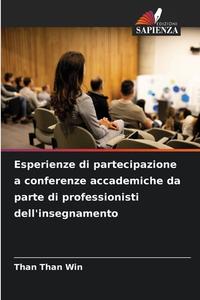 Esperienze di partecipazione a conferenze accademiche da parte di professionisti dell'insegnamento di Than Than Win edito da Edizioni Sapienza