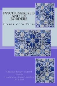 Psychoanalysis and Its Borders: Frenis Zero Press di Giuseppe Leo, Janine Altounian, Peter Fonagy edito da Frenis Zero Press
